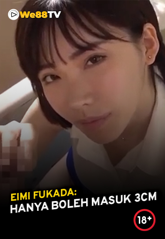 Eimi Fukada – Hanya Boleh Masuk 3cm